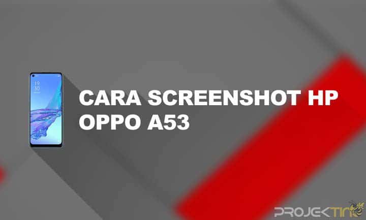 Cara Screenshot Oppo A53