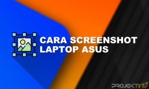 Cara Screenshot Laptop Asus Secara Mudah