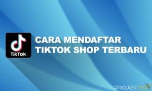 Cara Mendaftar Tiktok Shop Untuk Jualan Online