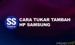 Cara Tukar Tambah HP Samsung Secara Resmi