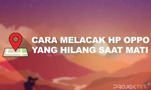 Cara Melacak HP OPPO yang Hilang Dalam Keadaan Mati Total