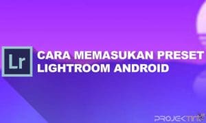 Cara Memasukan Preset Lightroom Android Terbaru