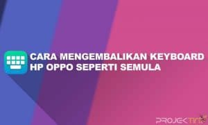 Cara Mengembalikan Keyboard HP OPPO Seperti Semula