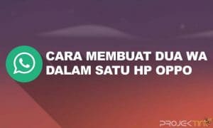 Cara Membuat Dua WA Dalam Satu HP OPPO