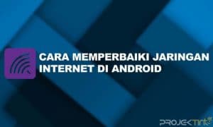 Cara Memperbaiki Jaringan Internet di Android