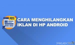 Cara Menghilangkan Iklan di HP Android Yang Tiba-tiba Muncul