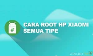 Cara Root HP Xiaomi Untuk Semua Tipe