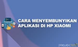 Cara Menyembunyikan Aplikasi di HP Xiaomi Tanpa Aplikasi