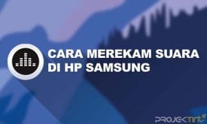 Cara Merekam Suara di HP Samsung Tanpa Aplikasi