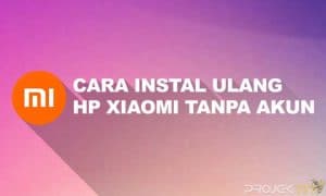 Cara Instal Ulang HP Xiaomi Tanpa Akun MI