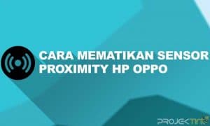 Cara Mematikan Sensor Proximity HP OPPO