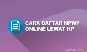 Cara Daftar NPWP Online Lewat HP Android & IOS