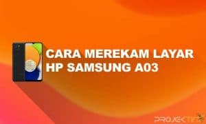 Cara Merekam Layar HP Samsung A03 Tanpa Aplikasi