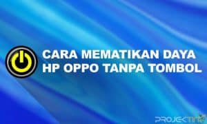 Cara Mematikan Daya Hp OPPO Tanpa Tombol Power