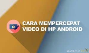 Cara Mempercepat Video di HP Android Termudah