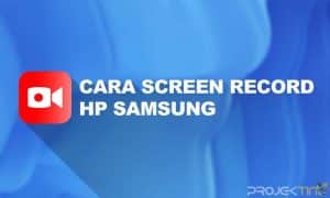 Cara Screen Record di Samsung Dengan Fitur Bawaan