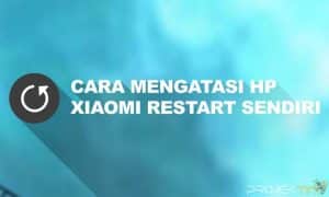 Cara Mengatasi Hp Xiaomi Mati Hidup Sendiri Tanpa Service