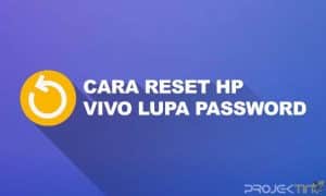 Cara Reset Hp Vivo Lupa Password Tanpa PC