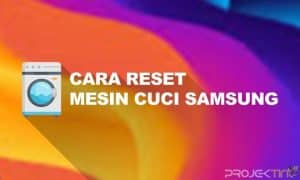 Cara Reset Mesin Cuci Samsung