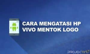 Cara Mengatasi Hp Vivo Mentok Logo