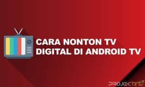 Cara Nonton TV Digital di Android TV