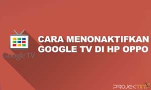 Cara Menonaktifkan Google TV di Hp Oppo