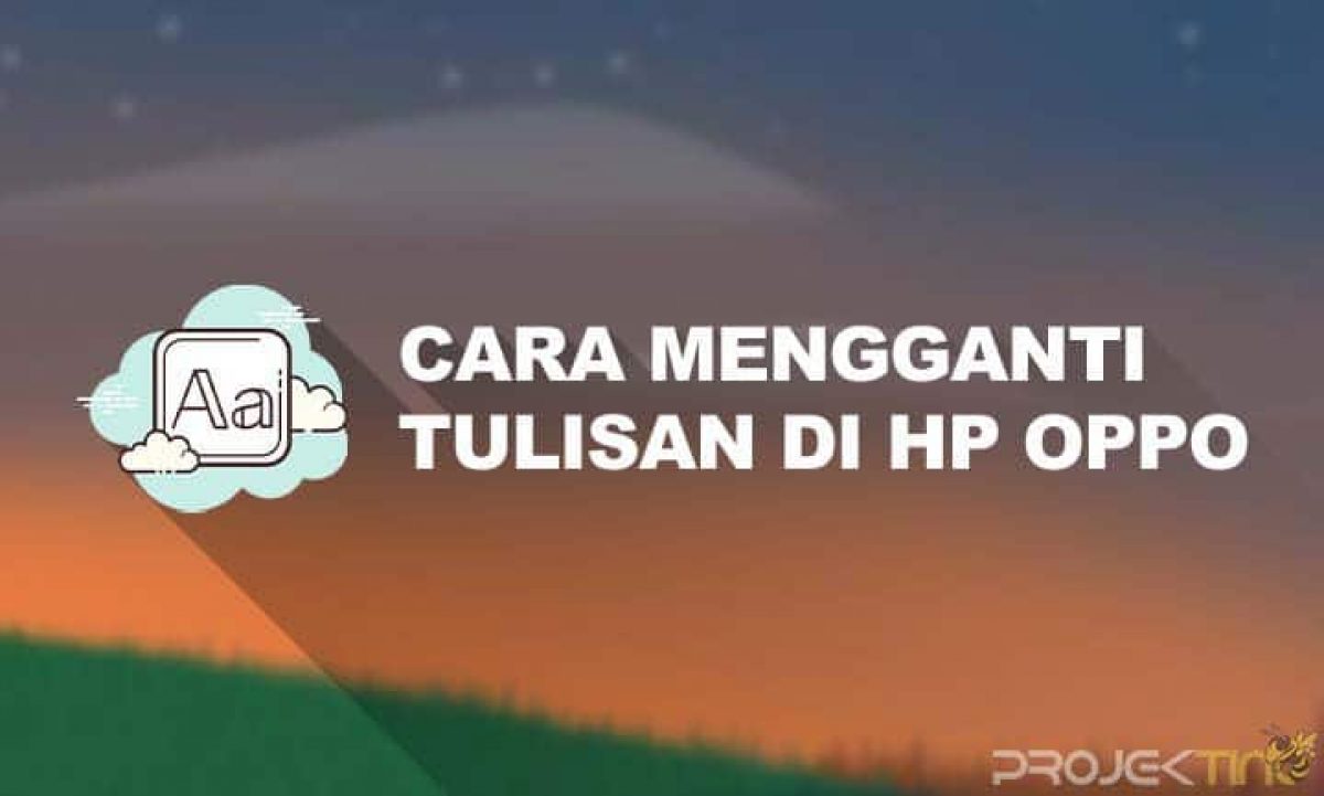 10 Cara Mengganti Tulisan Di Hp Oppo Tanpa Aplikasi Projektino