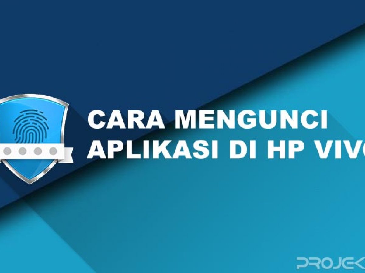 8 Cara Mengunci Aplikasi Di Hp Vivo Tanpa Aplikasi Projektino