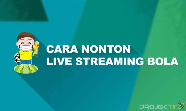 Cara Nonton Live Streaming Bola di HP Android Gratis