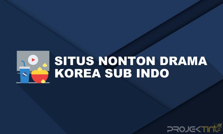 10 Situs Nonton Drama Korea Gratis Sub Indo Terbaik Projektino 5557