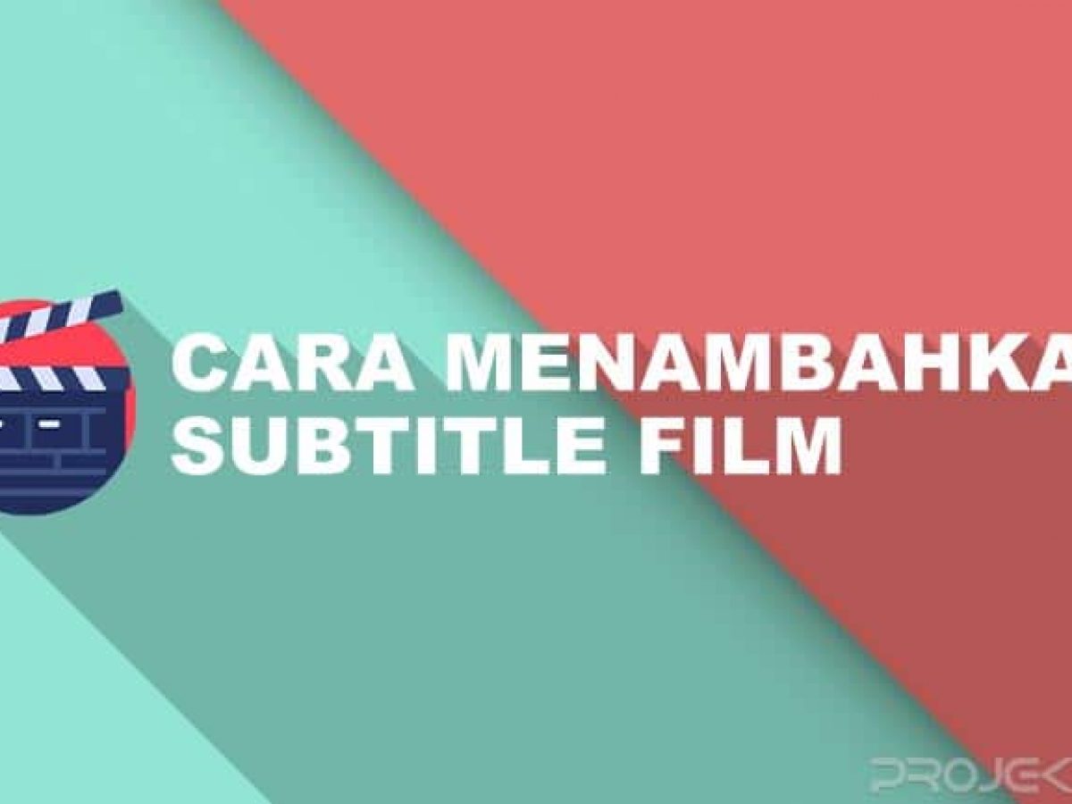 5 Cara Menambahkan Subtitle Film Di Hp Projektino