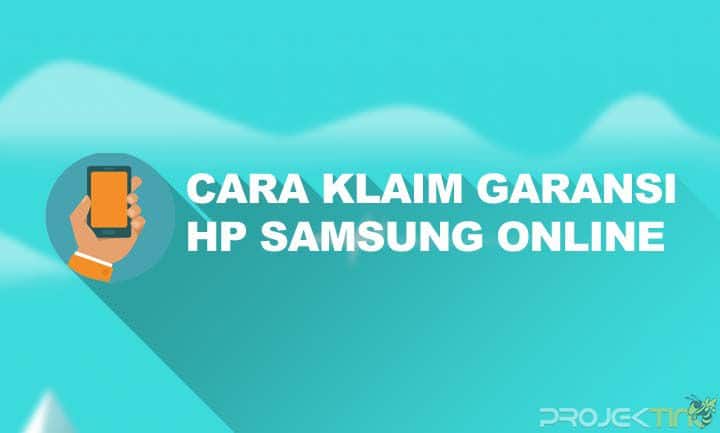 Cara Klaim Garansi HP Samsung Online Yang Benar