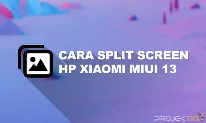 Cara Split Screen Xiaomi MIUI 12 & 13