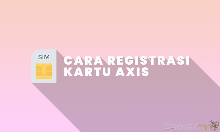 Cara Registrasi Kartu Axis