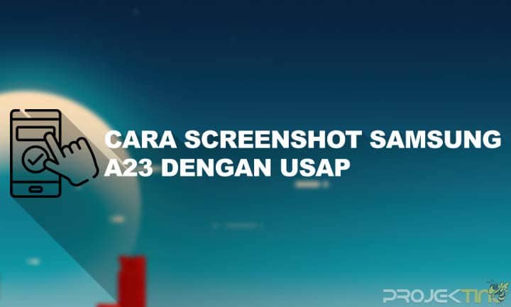 Cara Screenshot Samsung A23 Dengan Usap Layar