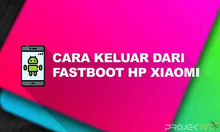 Cara Keluar dari Fastboot hp Xiaomi